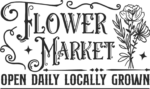 Flower market, locally grown, open daily free svg file for members, wall decoration