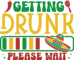 Getting drunk, please wait free svg file for members, Funny Cinco de mayo t-shirt design