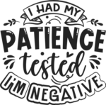I had my patience tested, I'm negative free svg file for members, funny svg for t-shirt
