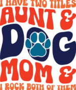 I have two titles, aunt and dog mom and I rock both of them free svg file for members, funny shirt design