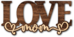 Love mom laser cut free svg file for members, mother's day gift