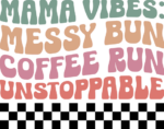 Mama vibes, messy bun, coffee run unstoppable free svg file for members, funny shirt design for mom