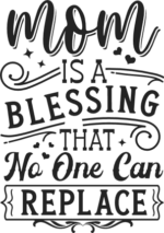 Mom is a blessing that no one can replace free svg file for members, mother's day gift