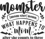 Momster, noun, what happens to mom after she counts to three free svg file for members, funny gift for mama