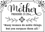 Mother, proverbs 31:29, many women do noble things but you surpass them all free svg file for members