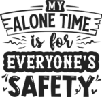 My alone time is for everyone's safety free svg file for members, funny mother quotes