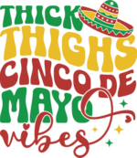 Thick thighs, cinco de mayo vibes free svg file for members, wavy text, funny t-shirt design