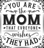 You are the mom that everyone wishes they had free svg file for members, mother's day gift