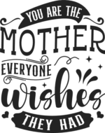 You are the mother everyone wishes they had, gift for mom free svg file for members