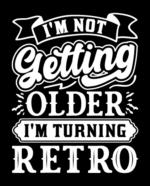 I'm not getting older, I'm turning retro free svg file for members, funny birthday svg for tshirt