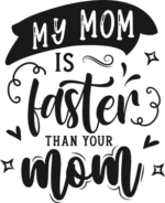 My mom is faster than your mom free svg file for members, funny toddler tshirt design