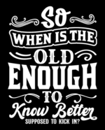 So when is the old enough to know better free svg file for members, funny birthday svg for mug