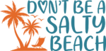 Don't be a salty beach free svg file for members, beach day tee design