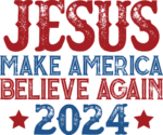 Jesus make America believe again 2024 free svg file for members, Independence Day, distressed svg for hoodie