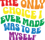 The only choice I ever made was to be myself free svg file for members, gay pride month svg for t-shirt