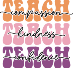 Teach compassion, kindness, confidence free svg file for members, gift for teacher
