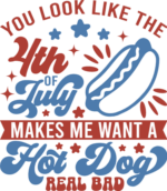 You look like the 4th of july makes me want a hot dog real bad free svg file for members, funny tshirt design