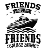 Friends don't let friends cruise alone free svg file for members, funny vacation tshirt design