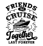 Friends that cruise together last forever free svg file for members, funny nautical tshirt design