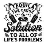 Tequila, the cause and the solution to all of life's problems free svg file for members, funny tequila bottle label