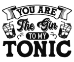 You are the gin to my tonic free svg file for members, cup alcohol bottle label, gift for her/him