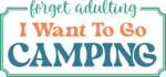 Forget adulting, I want to go camping free svg file for members, camper t-shirt design