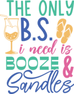 The only B.S. I need is booze and sandles free svg file for members, funny beach day t-shirt design